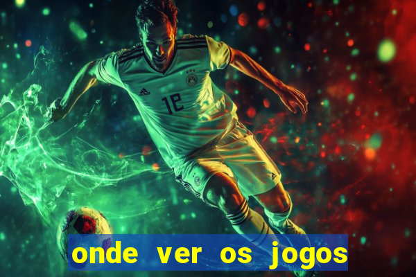 onde ver os jogos do brasileirao