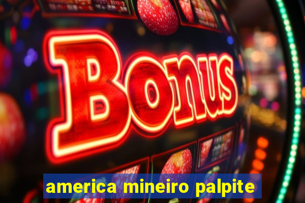 america mineiro palpite