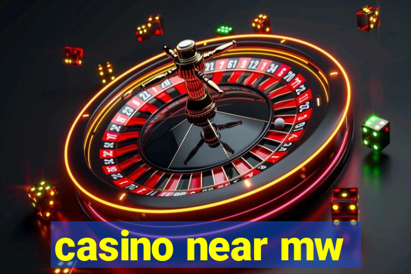 casino near mw