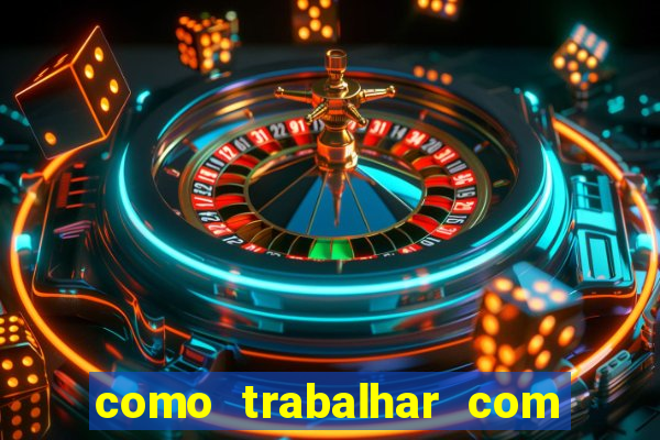 como trabalhar com plataforma de jogos de aposta