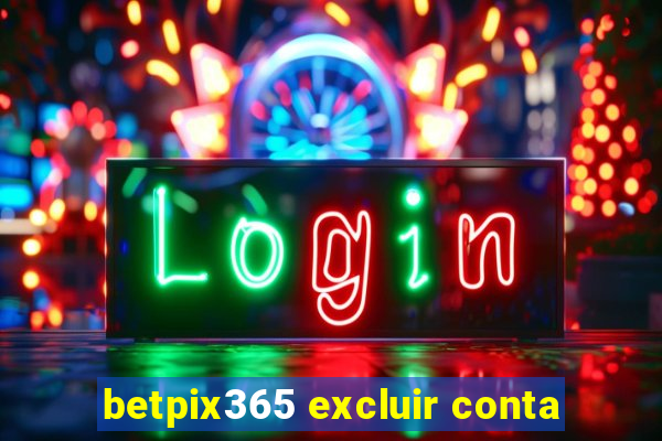 betpix365 excluir conta