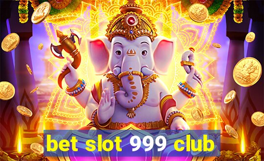 bet slot 999 club