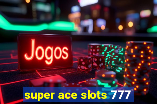 super ace slots 777