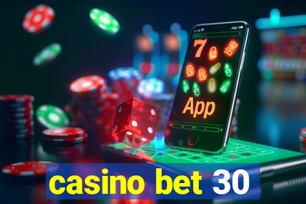 casino bet 30