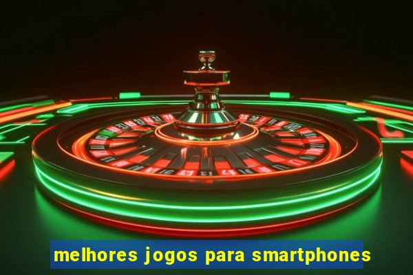 melhores jogos para smartphones