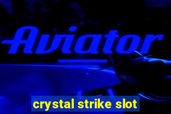 crystal strike slot