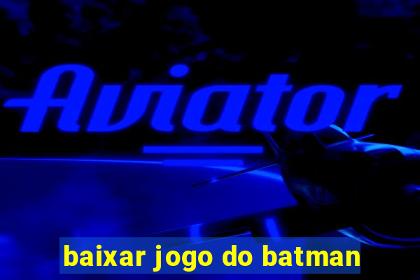 baixar jogo do batman