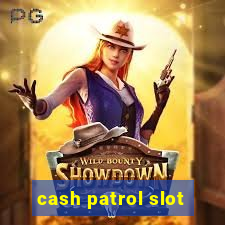 cash patrol slot