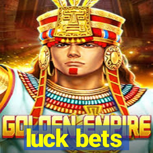 luck bets