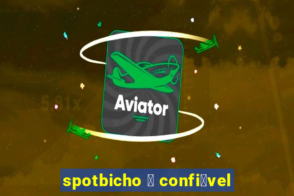 spotbicho 茅 confi谩vel