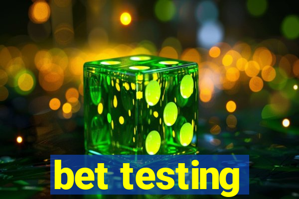 bet testing