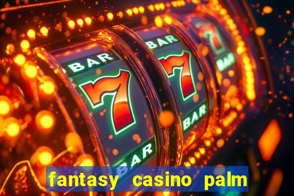 fantasy casino palm springs ca