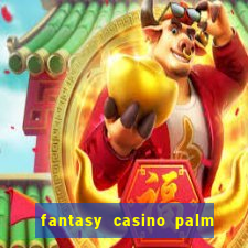 fantasy casino palm springs ca