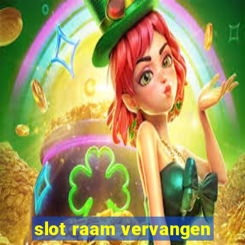 slot raam vervangen