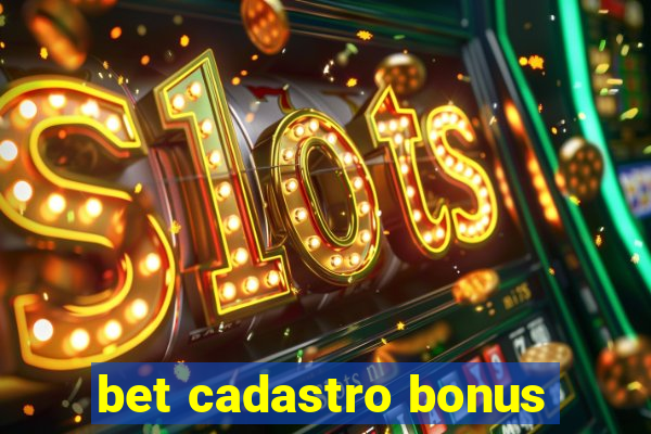 bet cadastro bonus