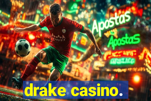 drake casino.