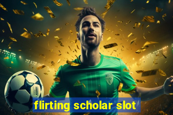 flirting scholar slot