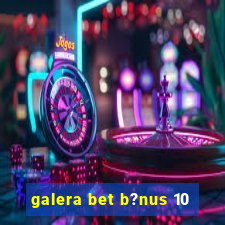 galera bet b?nus 10