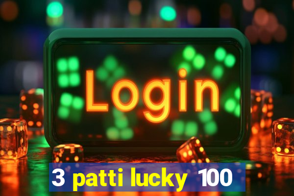 3 patti lucky 100