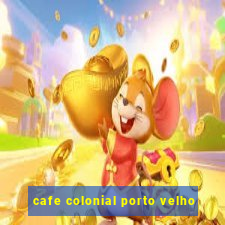 cafe colonial porto velho