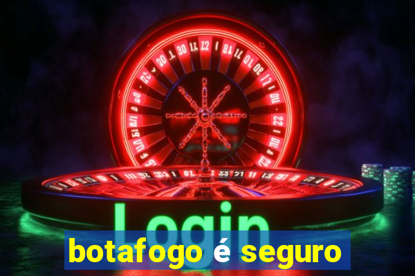 botafogo é seguro