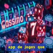 app de jogos que ganha dinheiro de verdade