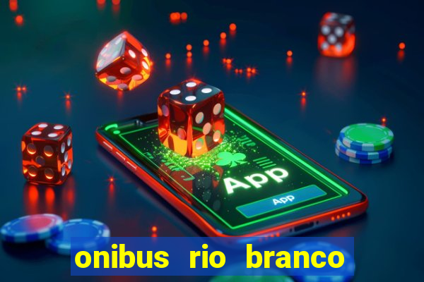 onibus rio branco porto velho