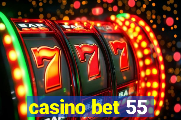 casino bet 55