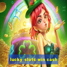 lucky slots win cash