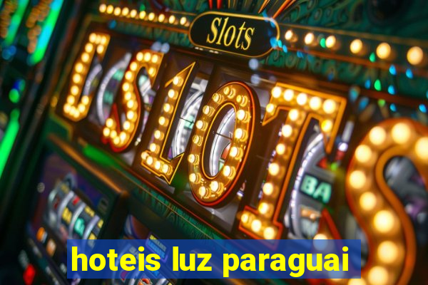 hoteis luz paraguai