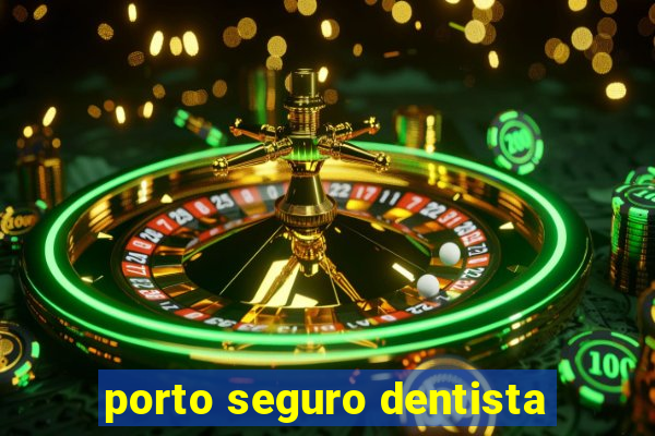 porto seguro dentista