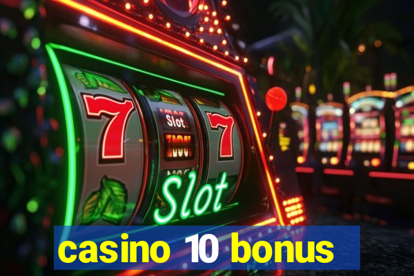 casino 10 bonus