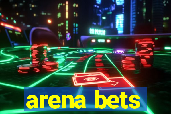 arena bets