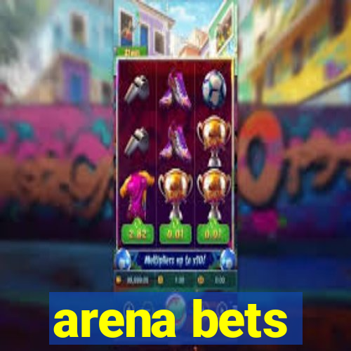 arena bets