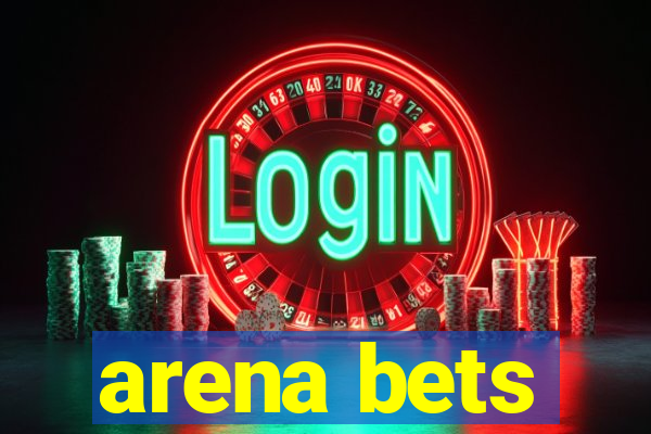 arena bets