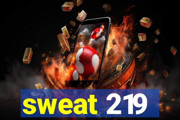 sweat 219