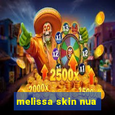 melissa skin nua