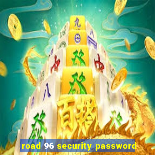 road 96 security password