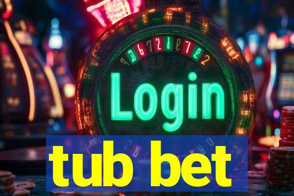 tub bet