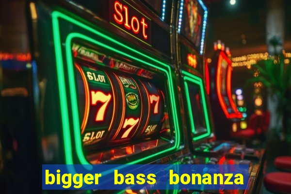 bigger bass bonanza slot demo