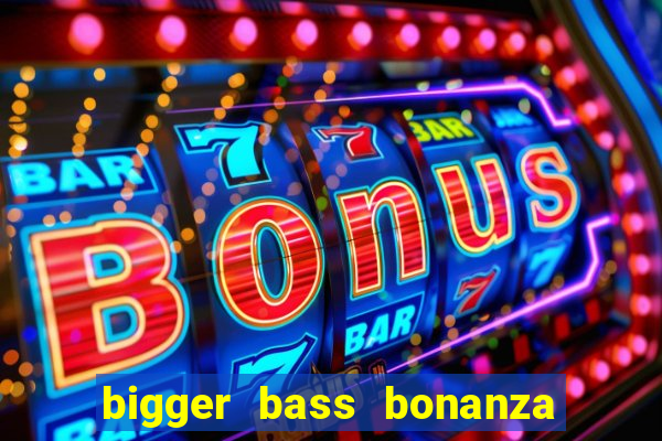 bigger bass bonanza slot demo