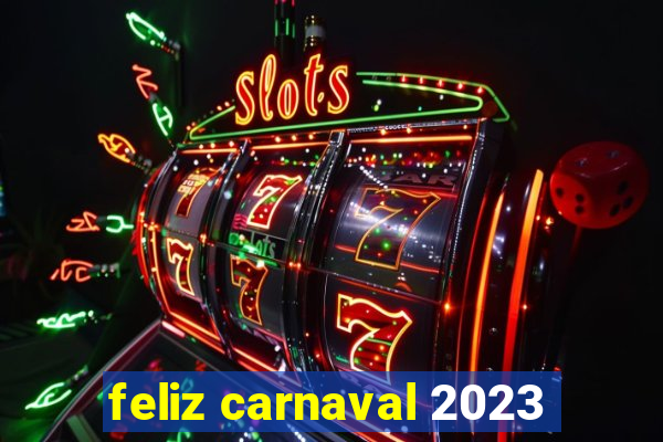 feliz carnaval 2023