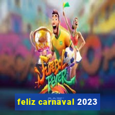 feliz carnaval 2023