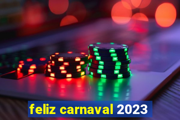 feliz carnaval 2023