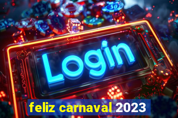 feliz carnaval 2023