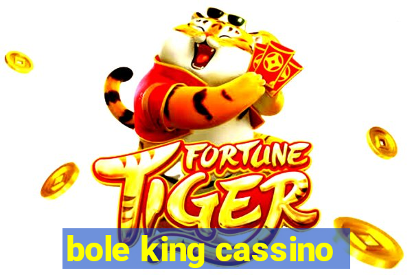 bole king cassino