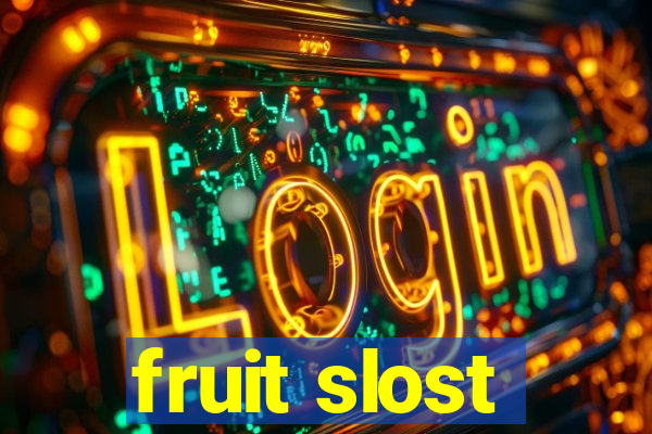 fruit slost