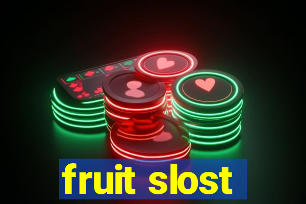 fruit slost