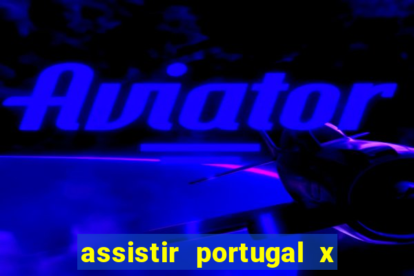 assistir portugal x franca ao vivo