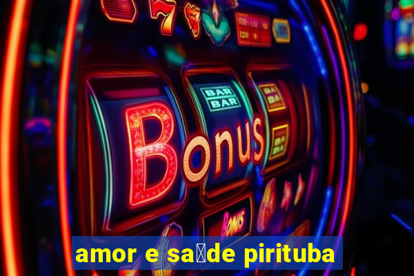 amor e sa煤de pirituba